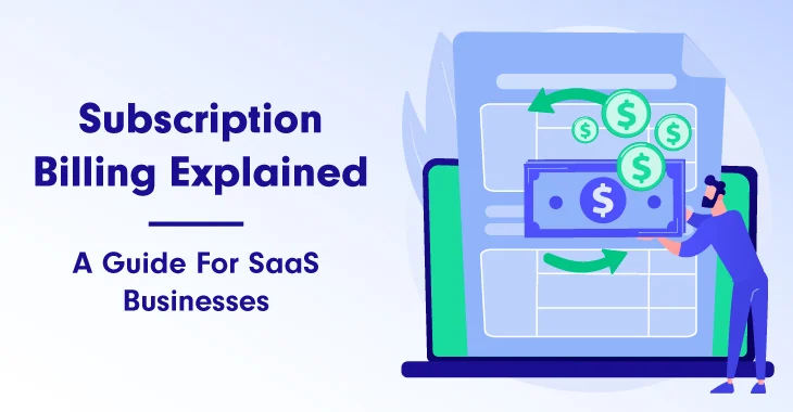 Subscription Billing Explained: A Guide For SaaS Businesses